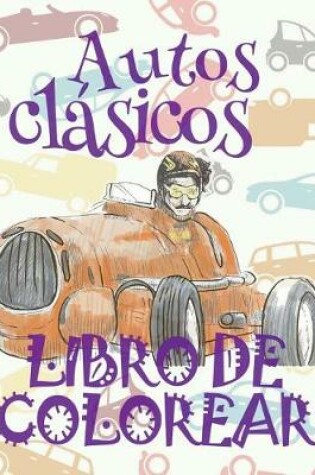 Cover of &#9996; Autos clásicos &#9998; Libro de Colorear Carros Colorear Niños 7 Años &#9997; Libro de Colorear Infantil