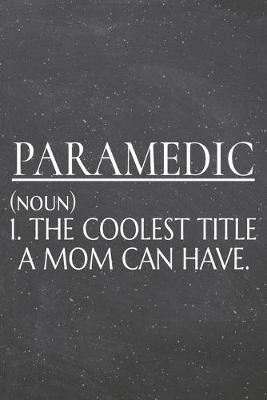 Book cover for Paramedic (noun) 1. The Coolest Title A Mom Can Have.