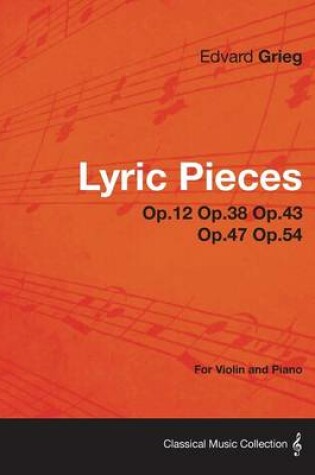 Cover of Lyric Pieces Op.12 Op.38 Op.43 Op.47 Op.54 - For Violin and Piano