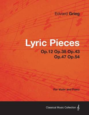 Book cover for Lyric Pieces Op.12 Op.38 Op.43 Op.47 Op.54 - For Violin and Piano