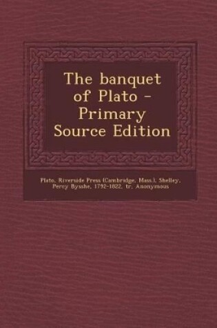 Cover of The Banquet of Plato - Primary Source Edition