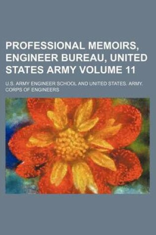 Cover of Professional Memoirs, Engineer Bureau, United States Army Volume 11