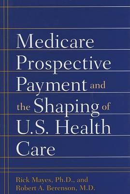 Book cover for Medicare Prospective Payment and the Shaping of U.S. Health Care