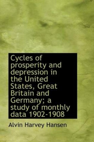 Cover of Cycles of Prosperity and Depression in the United States, Great Britain and Germany; A Study of Mont