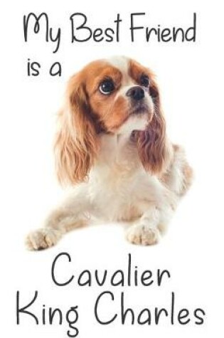 Cover of My best Friend is a Cavalier King Charles Spaniel