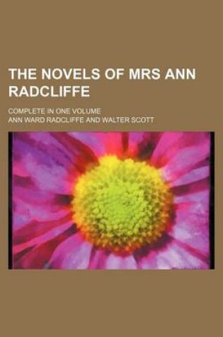 Cover of The Novels of Mrs Ann Radcliffe; Complete in One Volume