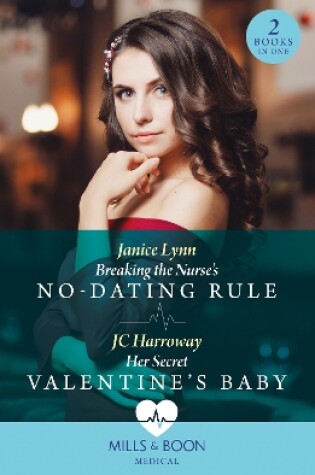 Cover of Breaking The Nurse's No-Dating Rule / Her Secret Valentine's Baby