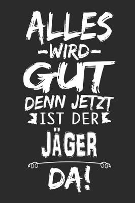 Book cover for Alles wird gut denn jetzt ist der Jager da