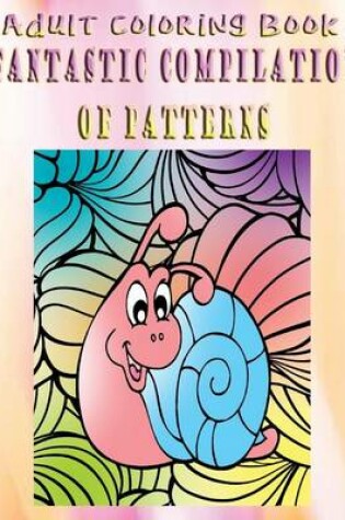 Cover of Adult Coloring Book Fantastic Compilation of Patterns