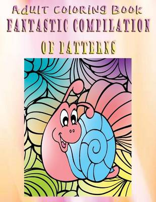 Book cover for Adult Coloring Book Fantastic Compilation of Patterns