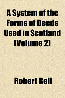 Book cover for A System of the Forms of Deeds Used in Scotland (Volume 2)