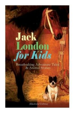 Cover of Jack London for Kids - Breathtaking Adventure Tales & Animal Stories