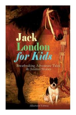 Book cover for Jack London for Kids - Breathtaking Adventure Tales & Animal Stories