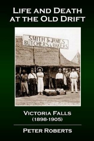 Cover of Life and Death at the Old Drift, Victoria Falls (1898-1905)