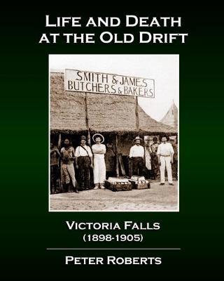 Book cover for Life and Death at the Old Drift, Victoria Falls (1898-1905)