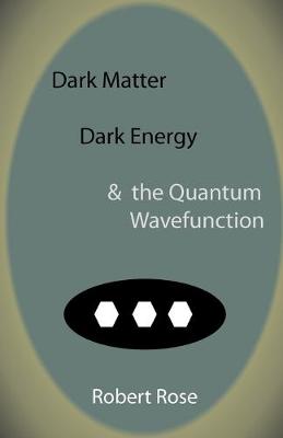 Cover of Dark Matter, Dark Energy & the Quantum Wavefunction