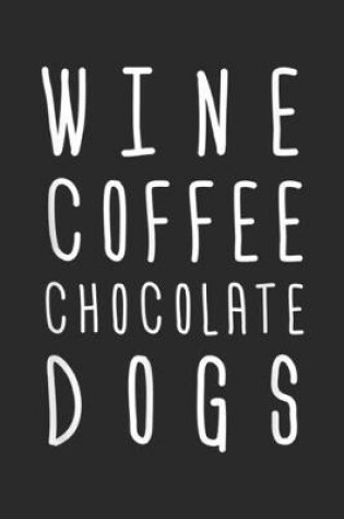 Cover of Wine Coffee Chocolate Dogs