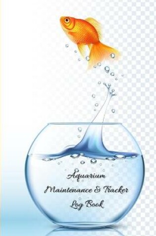 Cover of Aquarium Maintenance and Tracker Log Book