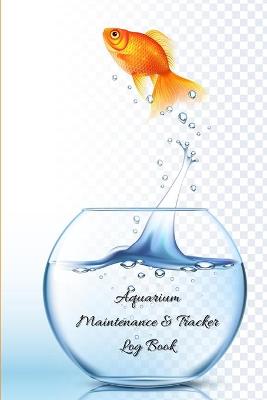 Cover of Aquarium Maintenance and Tracker Log Book