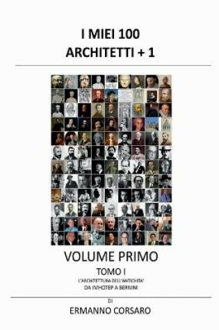 Cover of I Miei 100 Architetti + 1 - Volume Primo - Tomo I