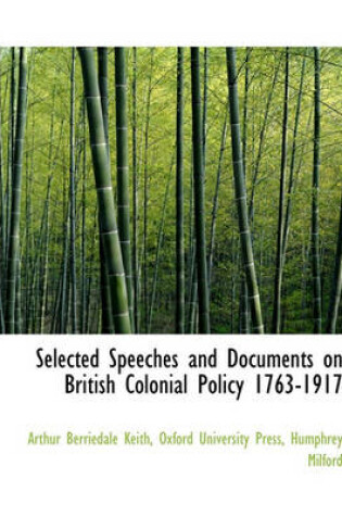 Cover of Selected Speeches and Documents on British Colonial Policy 1763-1917
