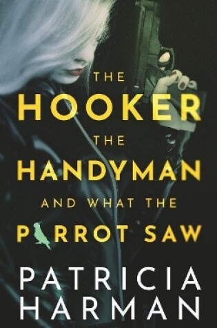 Cover of The Hooker, the Handyman and What the Parrot Saw