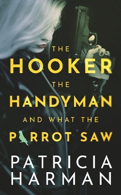 Book cover for The Hooker, the Handyman and What the Parrot Saw