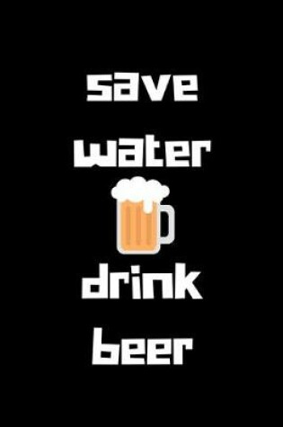 Cover of Save water drink beer
