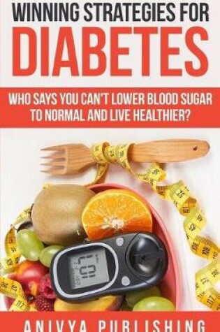 Cover of Winning Strategies For Diabetes - Who Says You Can't LOWER BLOOD SUGAR T0 NORMAL & Live Healthier?