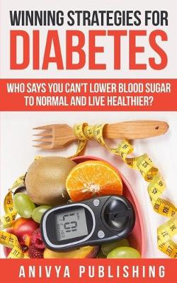 Book cover for Winning Strategies For Diabetes - Who Says You Can't LOWER BLOOD SUGAR T0 NORMAL & Live Healthier?