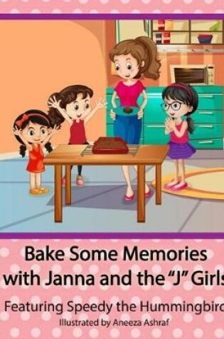 Cover of Bake Some Memories with Janna and the J Girls