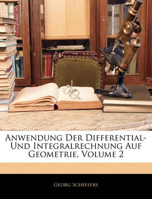 Book cover for Anwendung Der Differential- Und Integralrechnung Auf Geometrie, Volume 2