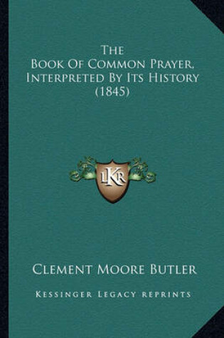 Cover of The Book of Common Prayer, Interpreted by Its History (1845)the Book of Common Prayer, Interpreted by Its History (1845)