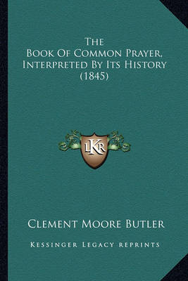 Book cover for The Book of Common Prayer, Interpreted by Its History (1845)the Book of Common Prayer, Interpreted by Its History (1845)