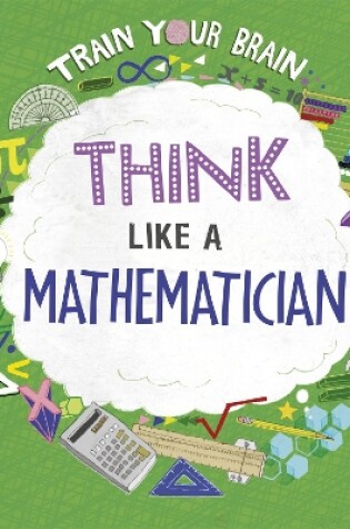 Cover of Train Your Brain: Think Like a Mathematician