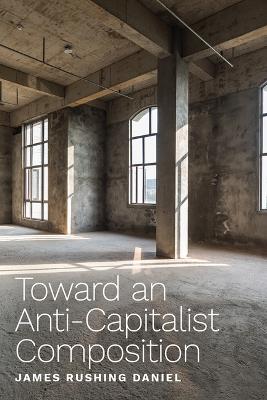 Book cover for Toward an Anti-Capitalist Composition
