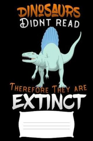 Cover of Dinosaurs didnt read therefore they are extenct