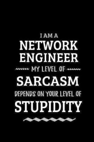 Cover of Network Engineer - My Level of Sarcasm Depends On Your Level of Stupidity