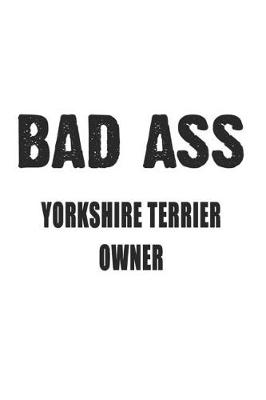Book cover for Bad Ass Yorkshire Terrier Owner