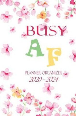 Cover of Busy AF Planner Organizer 2020-2024