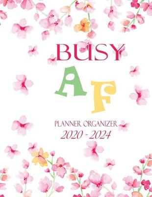 Book cover for Busy AF Planner Organizer 2020-2024