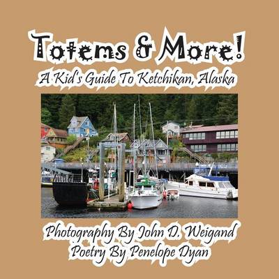Book cover for Totems & More! a Kid's Guide to Ketchikan, Alaska
