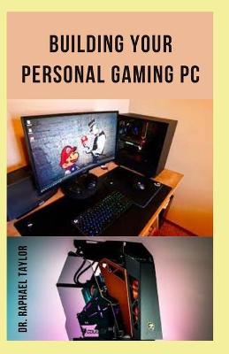 Book cover for Building Your Personal Gaming PC