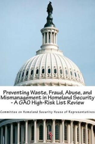 Cover of Preventing Waste, Fraud, Abuse, and Mismanagement in Homeland Security - A GAO High-Risk List Review