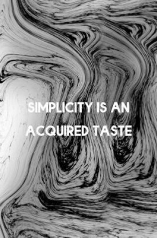 Cover of Simplicity Is An Acquired Taste