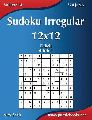 Cover of Sudoku Irregular 12x12 - Difícil - Volume 18 - 276 Jogos