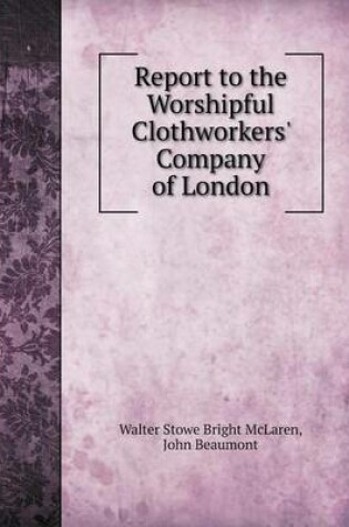 Cover of Report to the Worshipful Clothworkers' Company of London