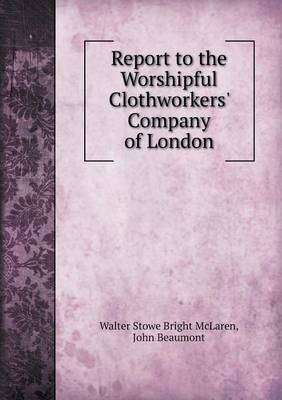 Book cover for Report to the Worshipful Clothworkers' Company of London