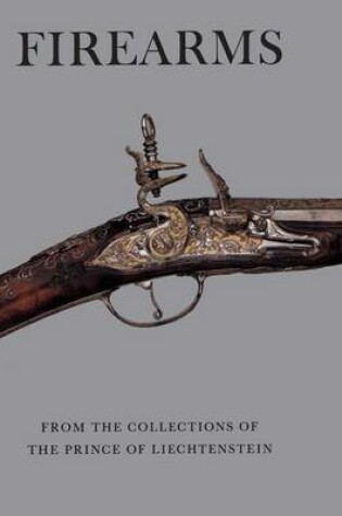 Cover of Firearms from the Collections of the Prince of Liechtenstein