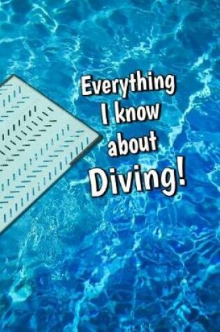 Cover of Everything I Know About Diving!